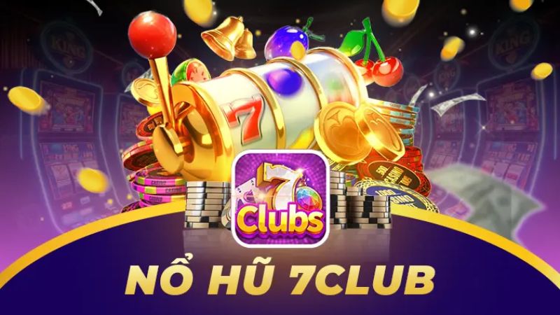 7Club 27 Sảnh nổ hũ với đồ họa bắt mắt thưởng cực lớn tại 7Club